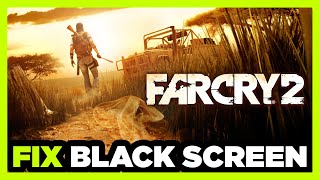 How to FIX Far Cry 2 Black Screen!