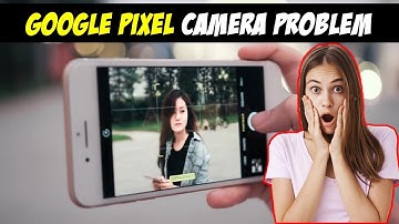 How to Fix Google Pixel Camera Not Working or Crashing Problem