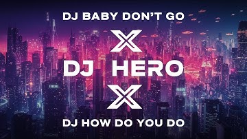 MIXTAPE DJ BABY DONT GO X DJ HERO X DJ HOW DO YOU