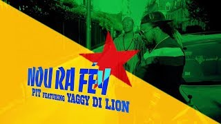 PIT featuring YAGGY DI LION |  NOU RA FÉY |  UN FILM DE SOULJAH