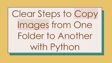 Clear Steps to Copy Images from One Folder to Another with Python