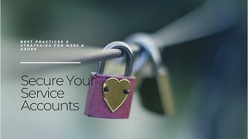 🔒 Ultimate Guide to Securing Service Accounts in M365 & Azure Best Practices & Strategies