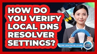 How Do You Verify Local DNS Resolver Settings