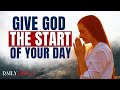 START EVERY DAY WITH GOD  - A Blessed Morning Prayer To Uplift Your Soul Today