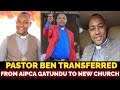 DRAMA !! PASTOR BEN  TRANSFERRED FROM AIPCA GATUNDU AGAINST HIS WISH - MUTHEE KIENGEI LIVE