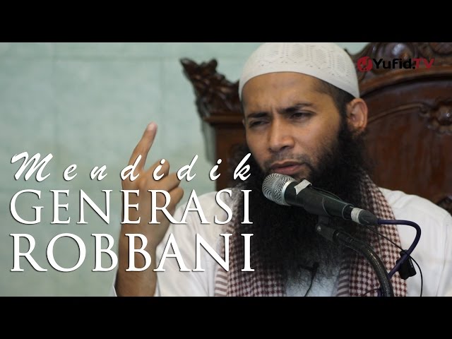 Kajian Umum : Mendidik Generasi Rabbani - Ustadz DR. Syafiq Basalamah, MA class=