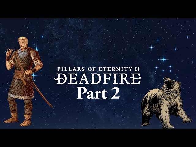 Eder and the Bear! Pillars of Eternity II: Deadfire as Geomancer, Part 2