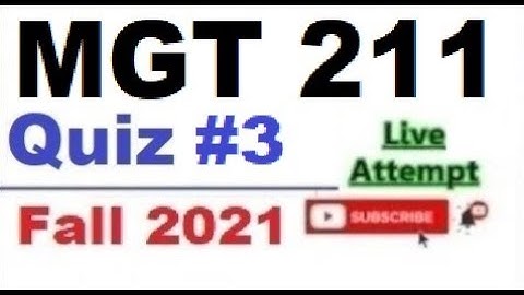MGT211 quiz 3 live attempte with correct answers Fall 2021 Solved quiz