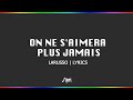 On Ne S'Aimera Plus Jamais - Larusso Lyrics
