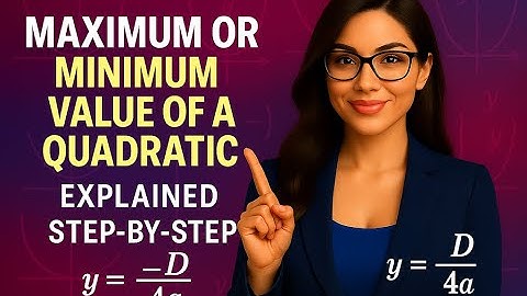 Maximum or Minimum Value of a Quadratic:  y = –D⁄4a  | Explained Step-by-Step | Limitless Math