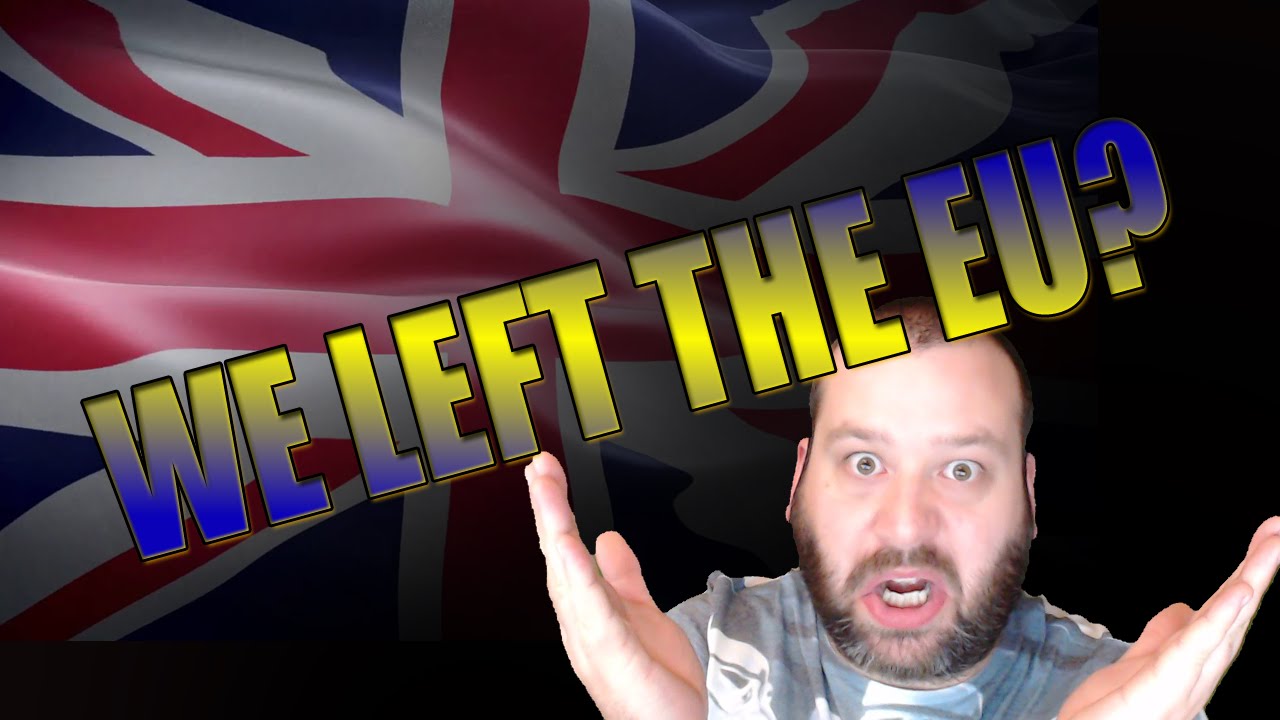 We Left the EU? Brexit? WTF 2016 Has been horrific