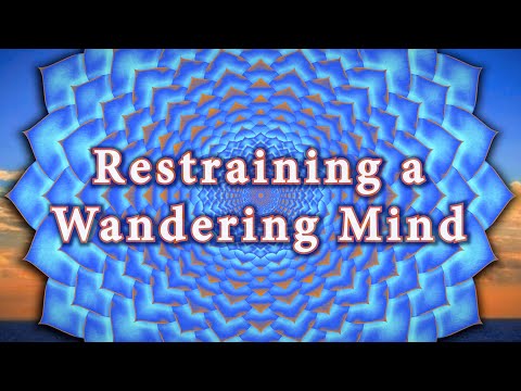 Managing a Wandering Mind – A Course in Meditation – Lesson 4.3