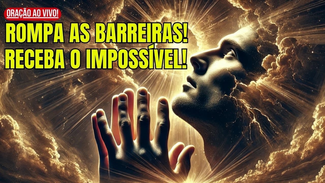ORAÇÃO AO VIVO! ROMPA AS BARREIRAS E RECEBA O IMPOSSÍVEL AGORA! 🙏 ...