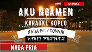 AKU NGAMEN FAREL PRAYOGA KARAOKE KOPLO NADA COWOK