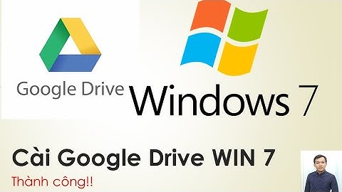 Hướng dẫn cài Google Drive trên win 7 thành công mới nhất 2023