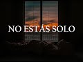 Escucha esto -  No estás solo