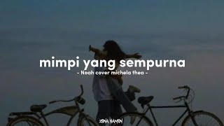 Lyrics mimpi yang sempurna - Noah ( Cover michele thea   speed up )