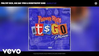 Philthy Rich, Big Sad 1900, HoodTrophy Bino - Hang It Up (Official Audio)