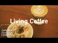 Living Coffee: Relaxing Smooth Jazz & Bossa Nova for Work, Study at Home