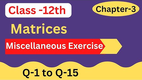 Class-12th Miscellaneous Exercise Q1 to Q15 (Matrices) Chapter -3  Maths NCERT