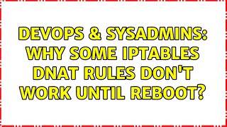 DevOps & SysAdmins: Why some iptables DNAT rules don't work until reboot?