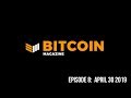 Bitcoin Magazine Video Series: Episode 8 04302019