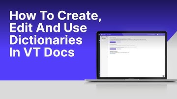 How to Create, Edit and Use Dictionaries in VT Docs