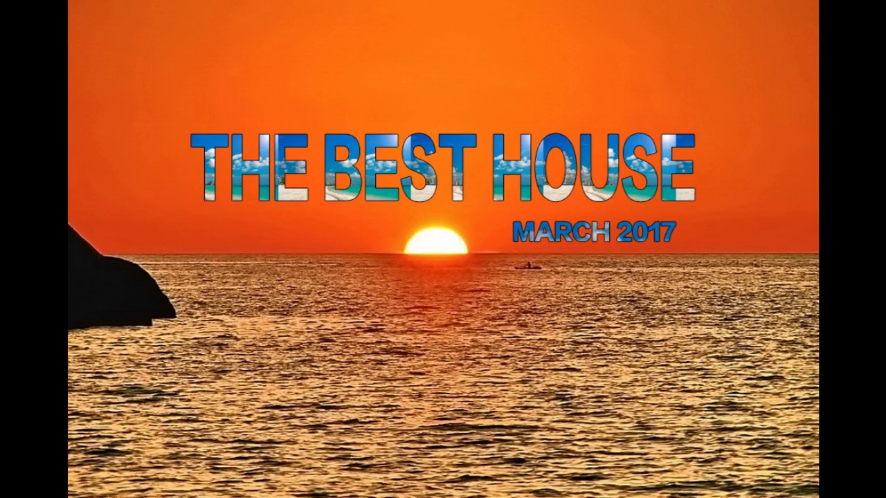 THE BEST HOUSE MUSIC MARCH 2017 YouTube