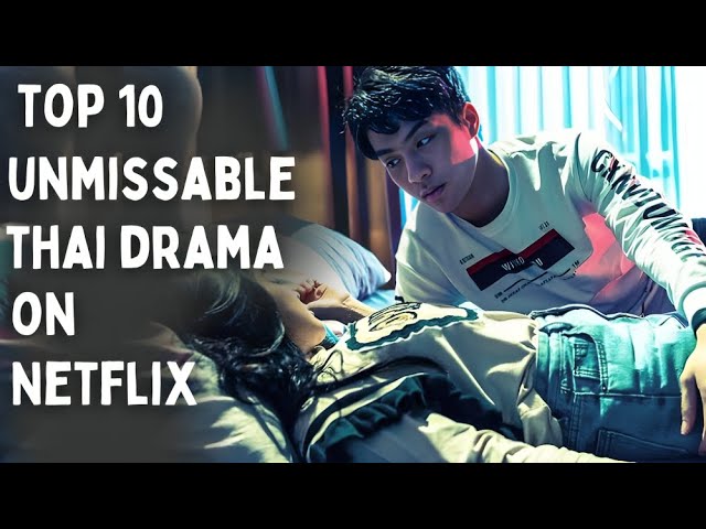 [Top 10] Unmissable Thai Dramas To Binge-Watch On Netflix class=