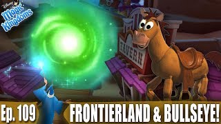 WELCOMING BULLSEYE AND UNLOCKING FRONTIERLAND!  Disney Magic Kingdoms Gameplay  Ep. 109