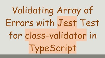 Validating Array of Errors with Jest Test for class-validator in TypeScript