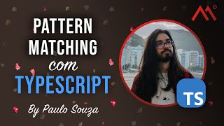 Pattern matching com TypeScript (enquanto JavaScript não tem pattern matching), por Paulo Souza