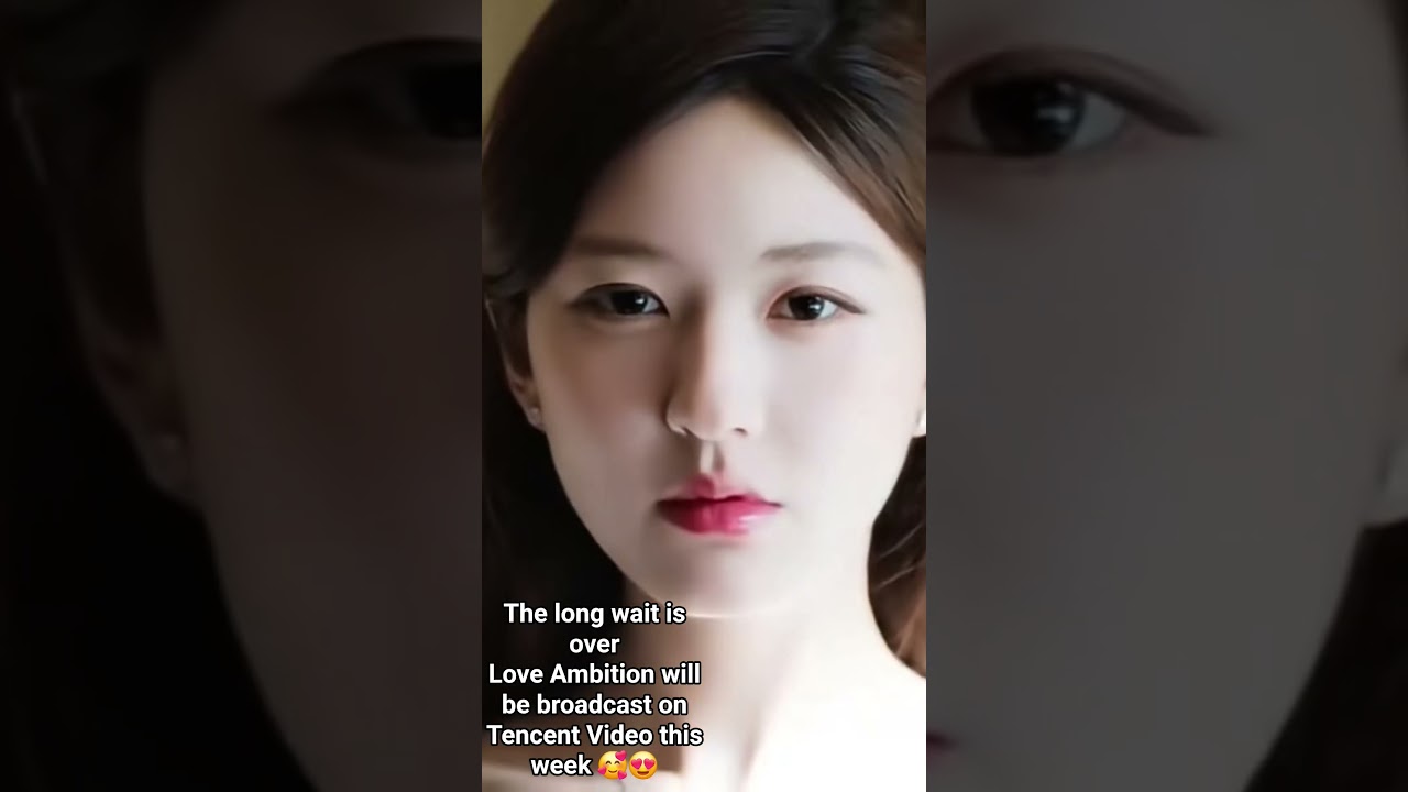 Love Ambition will be broadcast on Tencent Video this week,Stay updated for more details
