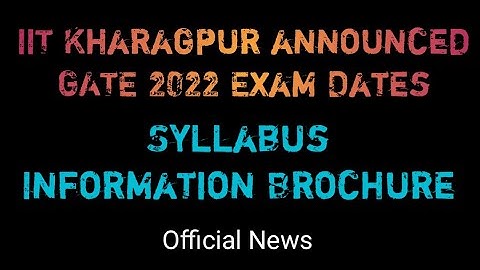 IIT Kharagpur announced GATE 2022 Exam Dates | Syllabus | Information brochure