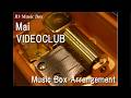 Mai/VIDEOCLUB [Music Box]