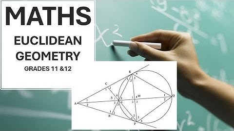 Maths for Grades 11 & 12 : Euclidean Geometry | Tan-Chord Theorem | Cyclic Quadrilateral Past Exams