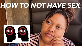 5 Practical Ways To Abstain From Sex. HOW TO NOT HAVE SEX. #SEXChats
