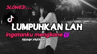 DJ LUMPUHKAN LAH INGATANKU - REMIX Slowed