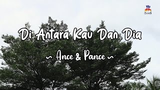 Ance & Pance - Di Antara Kau dan Dia