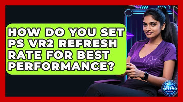How Do You Set PS VR2 Refresh Rate For Best Performance? - Blue Button Gaming