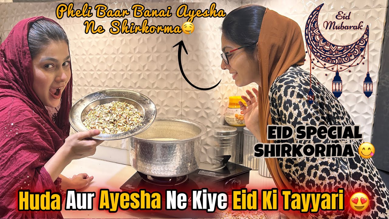 Huda Or Ayesha Ne Kiye Eid Ki Tayyari 😍| Shirkhorma Banayege | Huda DIY & VLOG