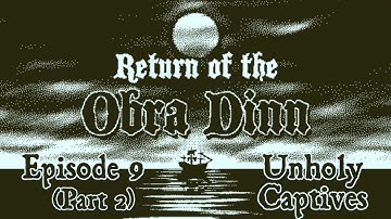 Unholy Captives (Part 2) | Episode 9 | Return of the Obra Dinn