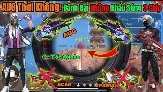 [FREE FIRE] AUG THỜI KHÔNG, KHẨU SÚNG ĐÁNH BẠI TẤT CẢ NHỮNG KHẨU SÚNG 3 CHÍP