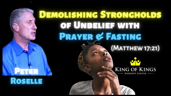 Peter Roselle: Demolishing Strongholds of Unbelief with Prayer & Fasting (Matthew 17:21)