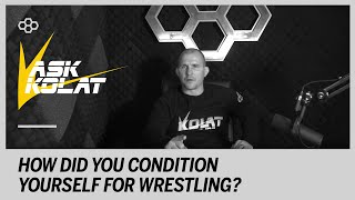 ASK KOLAT: How Did You Condition Yourself for Wrestling?