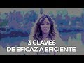 3 CLAVES DE EFICAZ A EFICIENTE | MUJER EMPRENDEDORA