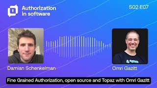 Fine Grained Authorization, Open Source and Topaz with Omri Gazitt - Authorization in Software S2 E6 screenshot 3