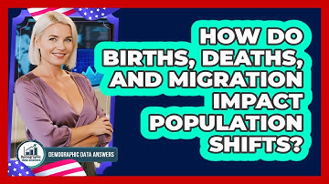 How Do Births, Deaths, And Migration Impact Population Shifts?