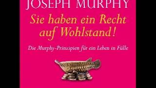 Sie haben ein Recht auf Wohlstand Die Murphy Prinzipien für ein Leben in Fülle