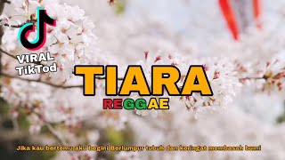 TIARA - REGGAE VERSION ( Dipopulerkan oleh kris ) Lagu Viral terbaru 2022 TIkTod